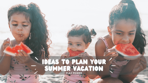 Ideas to Plan your Summer Vacation