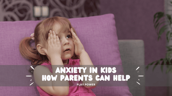 Anxiety in kids- How Parents can Help