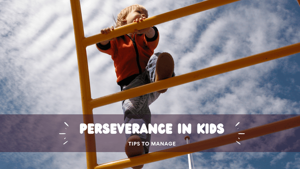 How to encourage kids to not give up- Perseverance